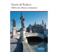 Storia di Padova. Dall'Antichità all'Età Contemporanea - [Cierre Edizioni]