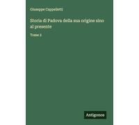 Storia di Padova della sua origine sino al presente: Tome 2