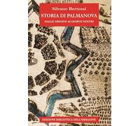 Storia di Palmanova dalle origini ai giorni nostri - Bertossi Silvano