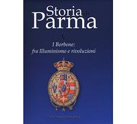 Storia di Parma. I Borbone: fra Illuminismo e rivoluzioni (Vol. 5)