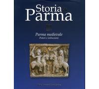 Storia di Parma. III Tomo 1. Parma Medievale. Poteri e Istituzioni