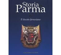Storia di Parma. Vol. 4: Il ducato farnesiano.