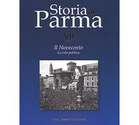 Storia di Parma. Il Novecento. La vita politica (Vol. 7/1)