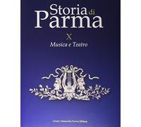 Storia di Parma. Vol. 10: Musica e teatro.
