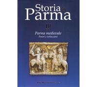 Storia di Parma. Parma medievale. Poteri e istituzioni (Vol. 3/1)