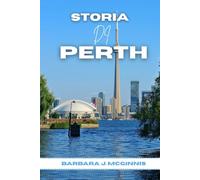 Storia Di Perth: La storia mai raccontata di una città tra due mondi