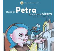 Storia di Petra, bambina di pietra: testi e illustrazioni di Roberto Branco