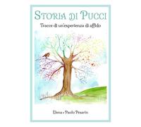 STORIA DI PUCCI - Tracce di un’esperienza di affid, Elena Pesarin, Paolo Pesarin