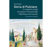Storia di Puliciano. Le composite vicende di un'antica Comunità della Valdichiana nord orientale