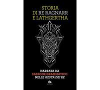 Storia di re Ragnarr e Lathgertha. Narrata da Sassone Grammatico nelle «Gesta dei re»