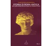 Storia di Roma antica. Vol. 2: Dall'abolizione dei re di Roma all'unione d'Italia.