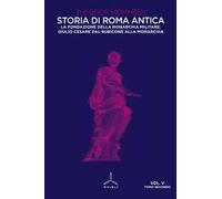 Storia di Roma antica. Vol. 5\2: fondazione della monarchia militare: Giulio Cesare dal Rubicone alla monarchia, La.
