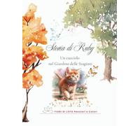 Storia di Ruby - Un cucciolo nel Giardino delle Stagioni: fiaba illustrata per bambini sul gattino Ruby e sull’armonia della Natura nel Giardino delle Stagioni.