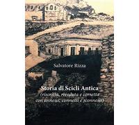 Storia di Scicli Antica (riscritta, riveduta e corretta, con annessi, connessi e sconnessi)