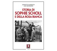 Storia di Sophie Scholl e della Rosa Bianca. Nuova ediz.