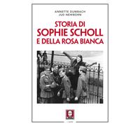 Storia di Sophie Scholl e della Rosa Bianca. Nuova ediz. - Dumbach Annette...