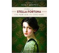 Storia di Stella Fortuna che morì sette o forse otto volte