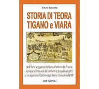 Storia di Teora, Tigano e Viara: nelle terre scippate dai Balbano all'abbazia dei Franchi e annesse al tribunale dei Lombardi di S.Angelo nel 1093, a cui seguirono il Castrum degli Svevi e il com...
