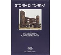 Storia di Torino. Vol. 1: Dalla preistoria al comune medievale.
