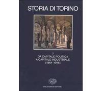 Storia di Torino. Vol. 7: Da capitale politica a capitale industriale (1864-1915).