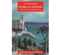Storia di Trieste. Dalle origini ai nostri giorni - 2024 - Biblio