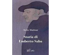 Storia di Umberto Saba. Nuova ediz.