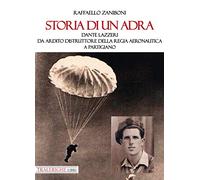 Storia di un ADRA: Dante Lazzeri da Ardito Distruttore della Regia Aeronautica a partigiano