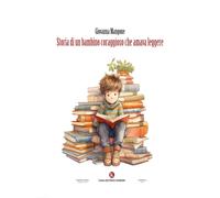 Storia di un bambino coraggioso che amava leggere - Mangone Giovanna