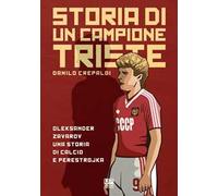 Storia di un campione triste. Oleksander Zavarov una storia di calcio e perestrojka