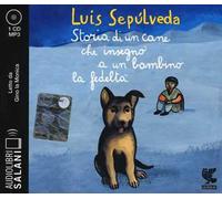 Storia di un cane che insegnò a un bambino la fedeltà letto da Dante Biagioni e Gino la Monica. Audiolibro. CD Audio formato MP3