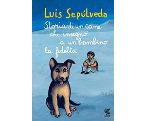 storia di un cane che insegno a un bambino la fedelta' sepulveda luis 8823510295