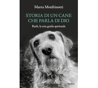 STORIA DI UN CANE CHE PARLA DI DIO - MONFRINOTTI MARTA - Piemme