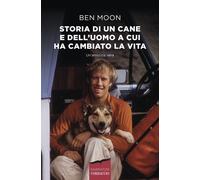 Storia di un cane e dell'uomo a cui ha cambiato la vita - Moon Ben