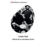 Storia di un cercatore d'oro - Elvira Trap