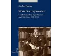 Storia di un diplomatico. Luca Pietromarchi al Regio Ministero degli Affari Esteri (1923-1945)