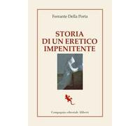 Storia di un eretico impenitente