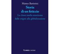 Storia di un feticcio. La classe media americana dalle origini alla globalizzazione