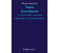 Storia di un feticcio. La classe media americana dalle origini alla globalizzazione