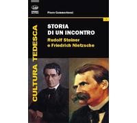 Storia di un incontro. Rudolf Steiner e Friedrich Nietzsche - Cammerinesi Piero
