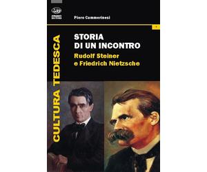 Storia di un incontro. Rudolf Steiner e Friedrich Nietzsche - Cammerinesi Piero