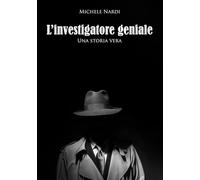 Storia di un investigatore speciale. Una storia vera