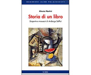 Storia di un libro. Scoperte e massacri di Ardengo Soffici - Martini Alessio