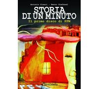 Storia Di Un Minuto. Il Primo Disco Di PFM - Antonio Oleari e Renzo Stefanel