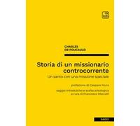 Storia di un missionario controcorrente. Un santo con una missione speciale. Nuova ediz.