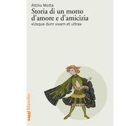 Storia di un motto d'amore e d'amicizia «Usque dum vivam et ultra» - Motta...