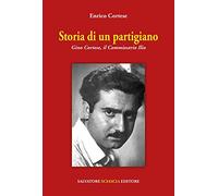 Libri Cortese Enrico - Storia Di Un Partigiano. Gino Cortese, Il Commissario Ili