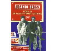 Storia di un piccolo grande tartufaio - Brezzi Eugenio