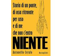Storia di un ponte, di ossa ritrovate per caso e di me che non c'entro niente