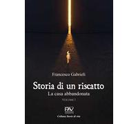 Storia di un riscatto. La casa abbandonata. Vol. 1