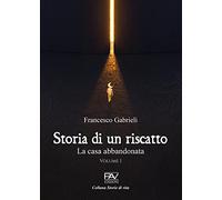 Libri Francesco Gabrieli - Storia Di Un Riscatto. La Casa Abbandonata #01